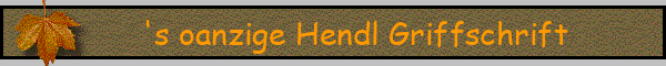 's oanzige Hendl Griffschrift
