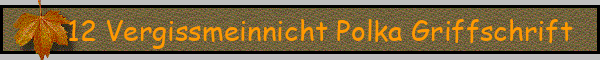 12 Vergissmeinnicht Polka Griffschrift