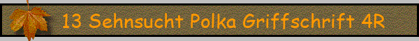 13 Sehnsucht Polka Griffschrift 4R
