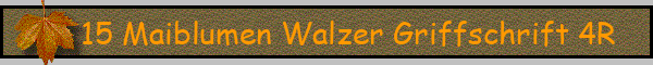 15 Maiblumen Walzer Griffschrift 4R