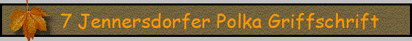 7 Jennersdorfer Polka Griffschrift