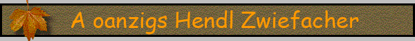 A oanzigs Hendl Zwiefacher