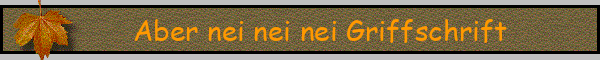 Aber nei nei nei Griffschrift