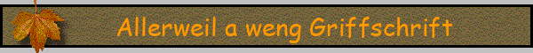 Allerweil a weng Griffschrift
