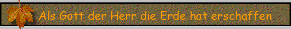 Als Gott der Herr die Erde hat erschaffen