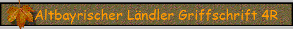Altbayrischer Ländler Griffschrift 4R