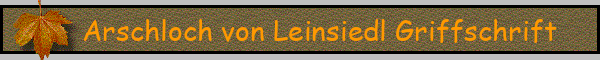 Arschloch von Leinsiedl Griffschrift