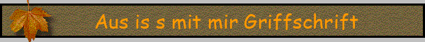 Aus is s mit mir Griffschrift