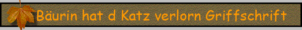 Bäurin hat d Katz verlorn Griffschrift