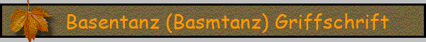 Basentanz (Basmtanz) Griffschrift