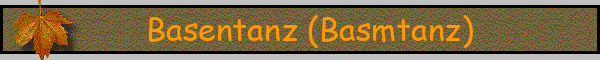 Basentanz (Basmtanz)