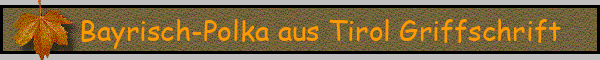 Bayrisch-Polka aus Tirol Griffschrift
