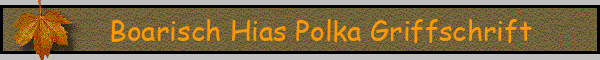 Boarisch Hias Polka Griffschrift