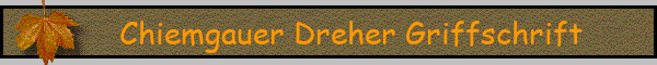 Chiemgauer Dreher Griffschrift