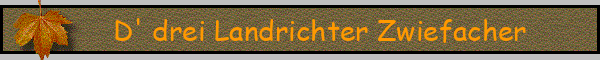 D' drei Landrichter Zwiefacher