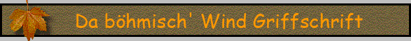 Da böhmisch' Wind Griffschrift