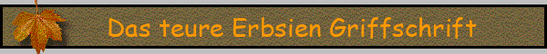 Das teure Erbsien Griffschrift