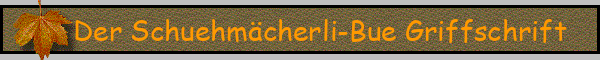 Der Schuehmächerli-Bue Griffschrift
