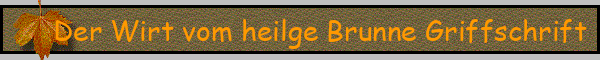 Der Wirt vom heilge Brunne Griffschrift