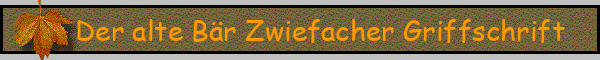 Der alte Bär Zwiefacher Griffschrift