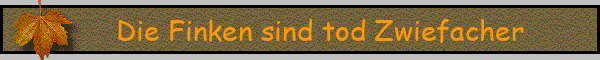 Die Finken sind tod Zwiefacher