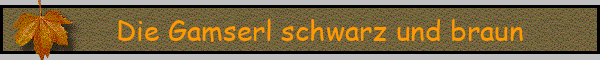 Die Gamserl schwarz und braun