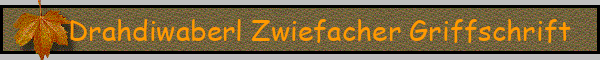 Drahdiwaberl Zwiefacher Griffschrift