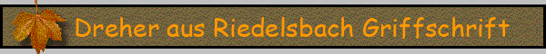 Dreher aus Riedelsbach Griffschrift