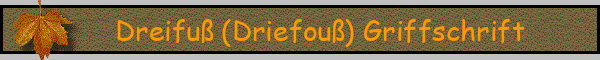 Dreifuß (Driefouß) Griffschrift