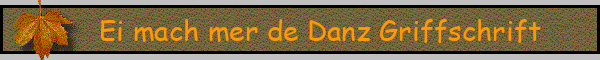 Ei mach mer de Danz Griffschrift