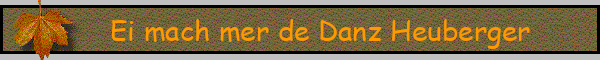 Ei mach mer de Danz Heuberger