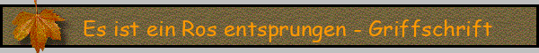 Es ist ein Ros entsprungen - Griffschrift