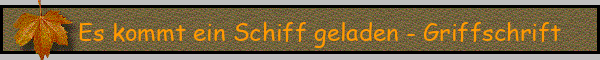 Es kommt ein Schiff geladen - Griffschrift