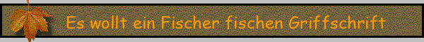 Es wollt ein Fischer fischen Griffschrift