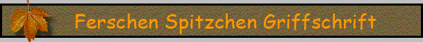 Ferschen Spitzchen Griffschrift