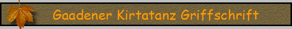 Gaadener Kirtatanz Griffschrift