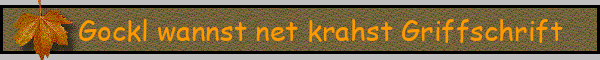 Gockl wannst net krahst Griffschrift