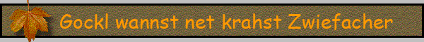 Gockl wannst net krahst Zwiefacher