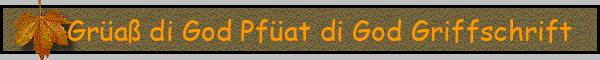 Grüaß di God Pfüat di God Griffschrift