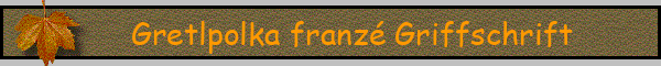 Gretlpolka franzé Griffschrift