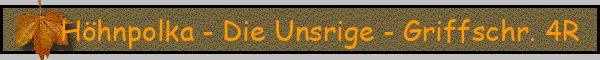Höhnpolka - Die Unsrige - Griffschr. 4R