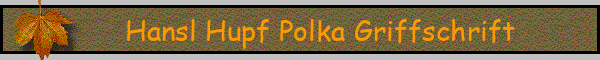 Hansl Hupf Polka Griffschrift