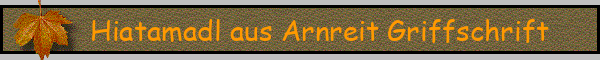 Hiatamadl aus Arnreit Griffschrift