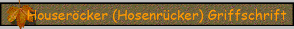 Houseröcker (Hosenrücker) Griffschrift