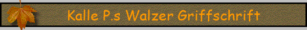 Kalle P.s Walzer Griffschrift