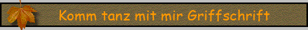 Komm tanz mit mir Griffschrift