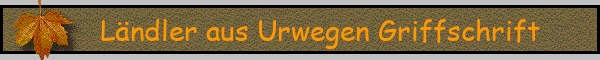 Ländler aus Urwegen Griffschrift