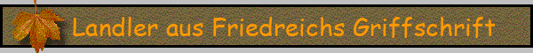 Landler aus Friedreichs Griffschrift