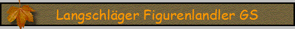 Langschläger Figurenlandler GS