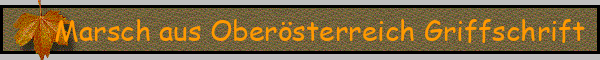 Marsch aus Oberösterreich Griffschrift